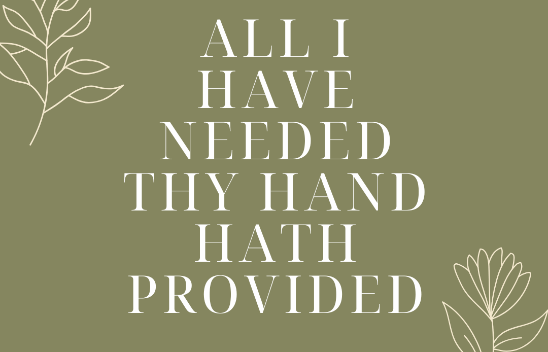 All I Have Needed Thy Hand Hath Provided All I Have Needed Thy Hand Hath Provided
